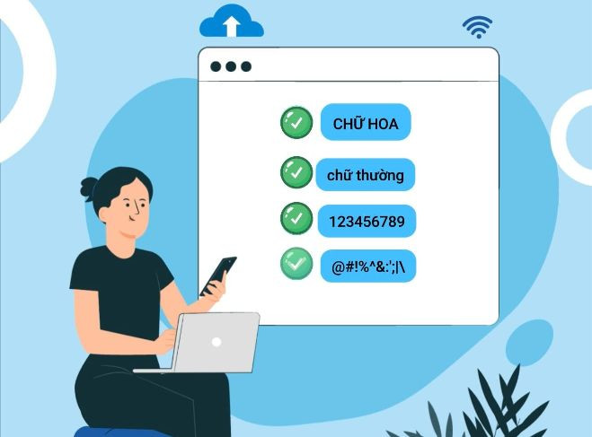 Người dùng cần thiết lập mật khẩu mạnh và giữ bí mật về mật khẩu Người dùng cần thiết lập mật khẩu mạnh và giữ bí mật về mật khẩu
