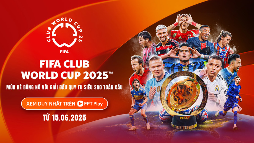 Người hâm mộ Việt Nam được theo dõi phát sóng trực tiếp FIFA Club World Cup 2025