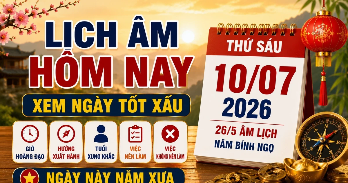 Lịch âm hôm nay 10/7/2026: Giờ hoàng đạo, tuổi xung khắc