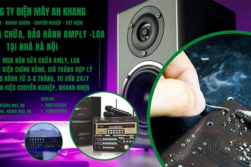 Công ty điện máy An Khang: Chuyên sửa chữa, bảo hành Amply – loa tại Hà Nội