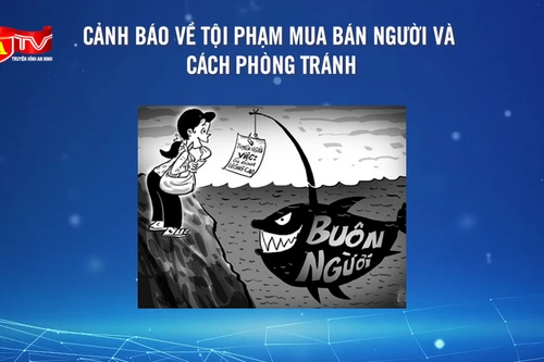 Cảnh giác với các "bẫy" mua bán người tinh vi hiện nay