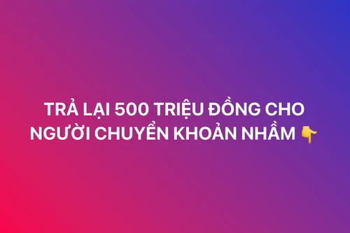 Trao trả 500 triệu đồng cho chủ nhân chuyển nhầm tài khoản 