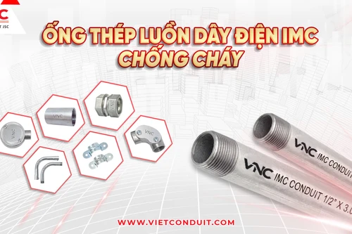 Ống thép luồn dây điện IMC Vietconduit – Bứt phá chất lượng, chinh phục công trình