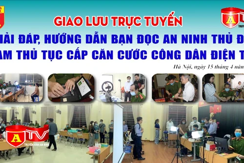 Giao lưu trực tuyến giải đáp, hướng dẫn bạn đọc An ninh Thủ đô làm thủ tục cấp Căn cước công dân gắn chip điện tử