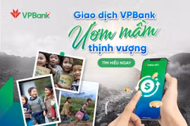 VPBank triển khai chương trình thiện nguyện "Giao dịch VPBank - Ươm mầm thịnh vượng"