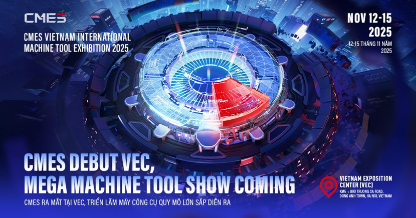 CMES - Triển lãm máy công cụ chuyên ngành đầu tiên tại miền Bắc Việt Nam