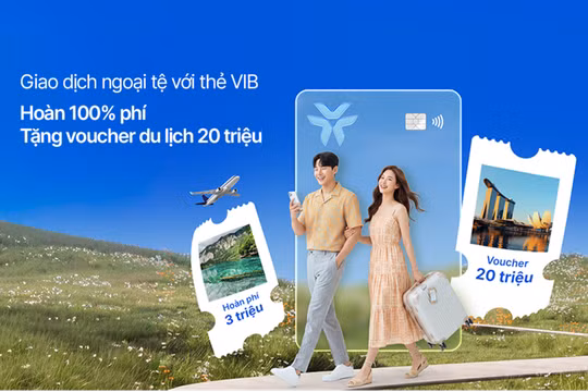 Người Việt thanh toán xuyên biên giới nhiều hơn, VIB triển khai chương trình hoàn 100% phí giao dịch quốc tế