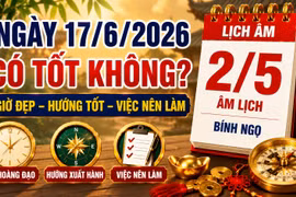 Lịch âm hôm nay 17/6/2026: Những khung giờ may mắn giúp công việc thuận lợi