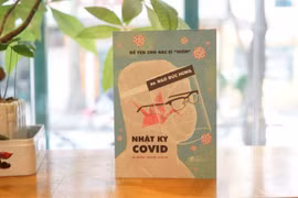 “Nhật ký Covid và những chuyện chưa kể” - Chuyện nghiêm túc của bác sĩ hay đùa 