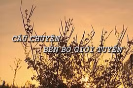 Câu chuyện bên bờ giới tuyến - Phần I