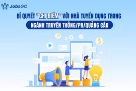 Ngành Truyền thông/PR/Quảng cáo: Các kỹ năng “vàng” giúp ứng viên vững bước trong kỷ nguyên số