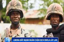 Quân đội Liberia phong tỏa một số thị trấn, nhằm ngăn chặn dịch Ebola lây lan