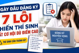 Xét tuyển đại học, cao đẳng: 7 lỗi đăng ký nguyện vọng khiến thí sinh mất cơ hội